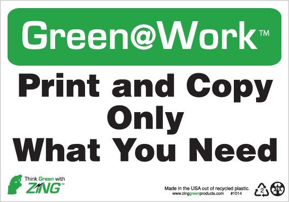 ZING Green at Work Sign, Print and Copy Only What You Need, 7Hx10W, Recycled Plastic